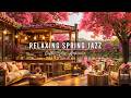 Good Mood With Relaxing Spring Jazz Music Cozy Coffee Shop Ambience Smooth Piano Jazz Music