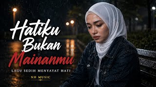 Hatiku Bukan Mainanmu - Lagu Sedih Menyayat Hati | NH MUSIC