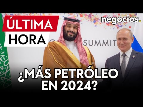 &Uacute;LTIMA HORA | Giro del petr&oacute;leo en la OPEC + : &iquest;m&aacute;s producci&oacute;n en 2024? Rusia y Arabia Saud&iacute; avanzan