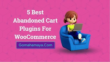 5 Best Abandoned Cart Plugins For WooCommerce 2022