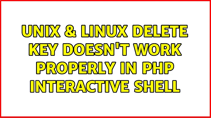 Unix & Linux: Delete key doesn't work properly in PHP interactive shell