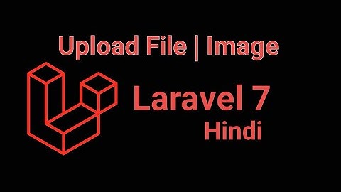 Laravel 7 Hindi tutorial #20 - Upload file | image upload
