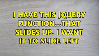 I have this jquery function...that slides up. I want it to slide left