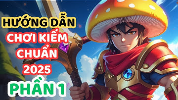 Nấm Lùn Tiến Lên | Hướng Dẫn Chơi Hệ Kiếm Chuẩn Sách Giáo Khoa 2025 - Phần 1