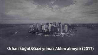 Orhan&Gazi Aklım almıyor 2017 Yeni Resimi