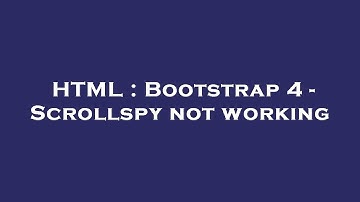 HTML : Bootstrap 4 - Scrollspy not working