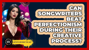 Can Songwriters Beat Perfectionism During Their Creative Process? - Artists Behind the Art