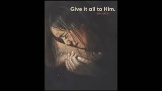 Give It All to Him | A Message of Surrender &amp; Faith (Luke 7:36-50)