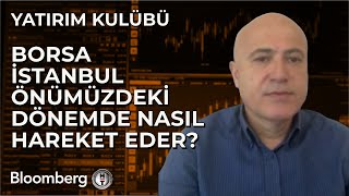 Yatırım Kulübü - Borsa İstanbul Önümüzdeki Dönemde Nasıl Hareket Eder? | 15 Mayıs 2024