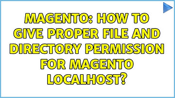 Magento: How to give proper file and directory permission for magento localhost?