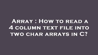 Array : How to read a 4 column text file into two char arrays in C?