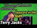 Left me so sad...First time hearing TERRY JACKS - SEASONS IN THE SUN