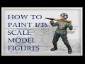 How to Paint 1/35 Scale Model Figures