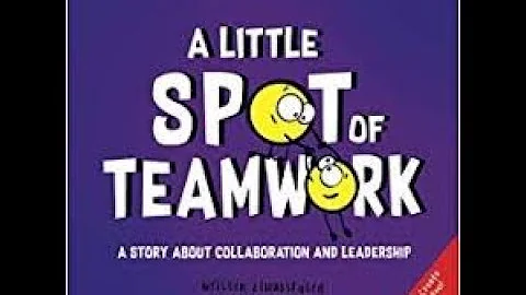 A Little Spot of Teamwork - A Story About Collaboration and Leadership