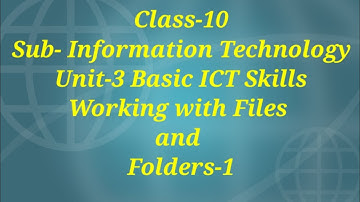class-10//Sub-IT//UNIT-3 Basic ICT Skills// Working with Files and Folders (Part-1)