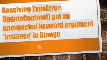 Resolving TypeError: UpdateContent() got an unexpected keyword argument 