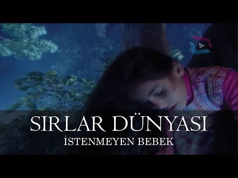 Sırlar Dünyası - İSTENMEYEN BEBEK