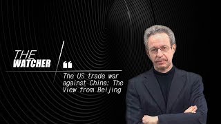 The Watcher: The US trade war against China: The view from Beijing screenshot 1