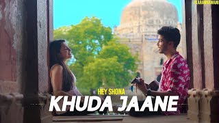 Hey Shona Vs Khuda Jaane Mashup | I Karan Nawani, I Kuhu Gracia