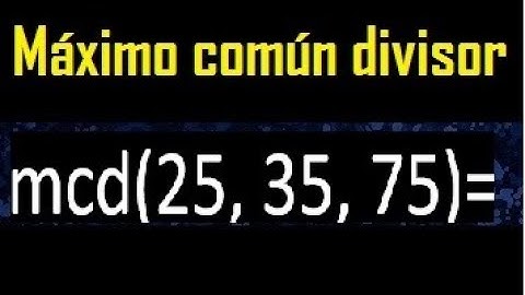 mcd de 25 35 75 , maximo comun divisor de varios numeros , ejemplos resueltos