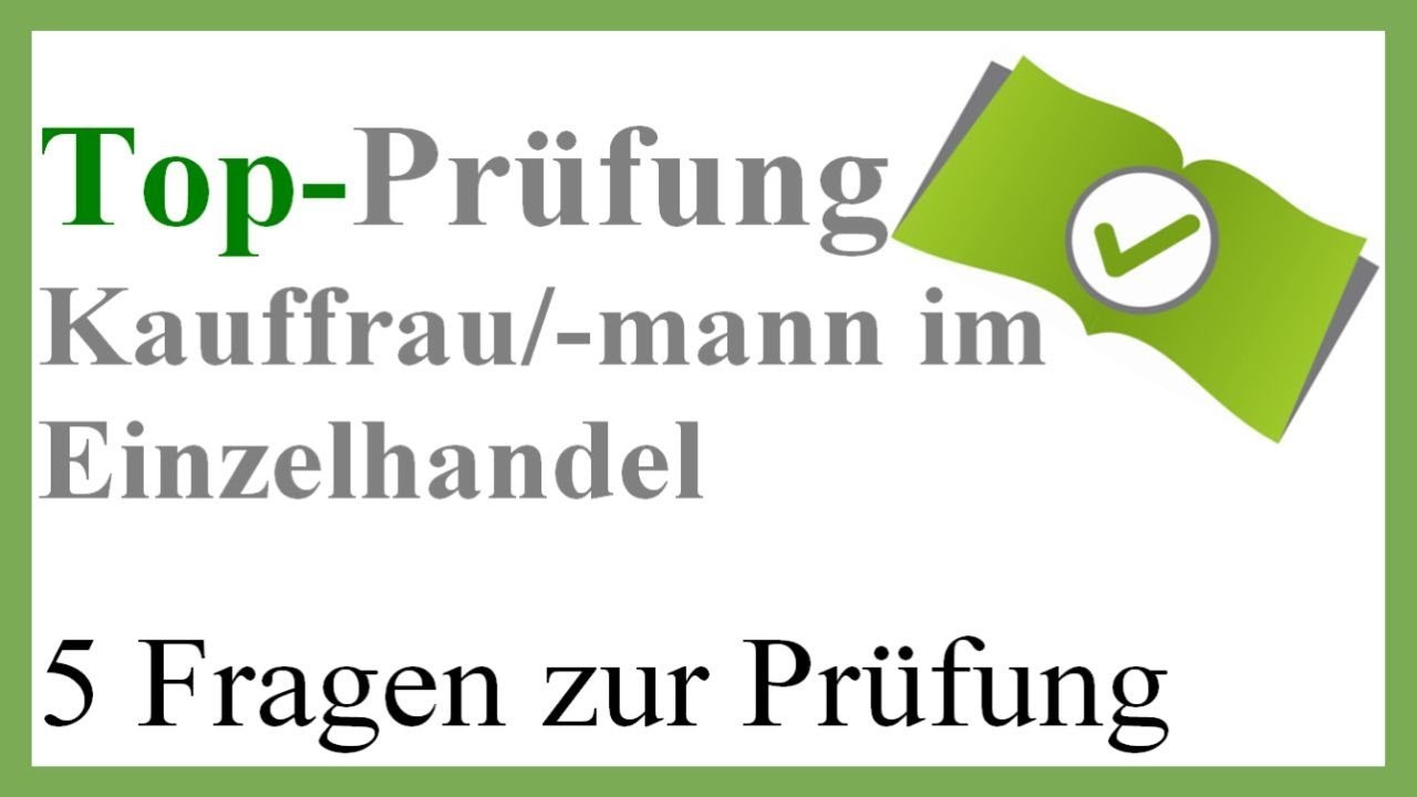 New Update Top Prüfung Kauffrau im Einzelhandel - 5 Prüfungsfragen zur Abschlussprüfung.