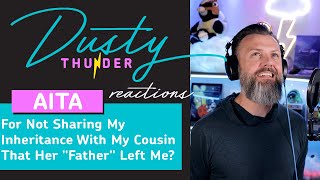 AITA For Not Sharing My Inheritance With My Cousin That Her "Father" Left Me?