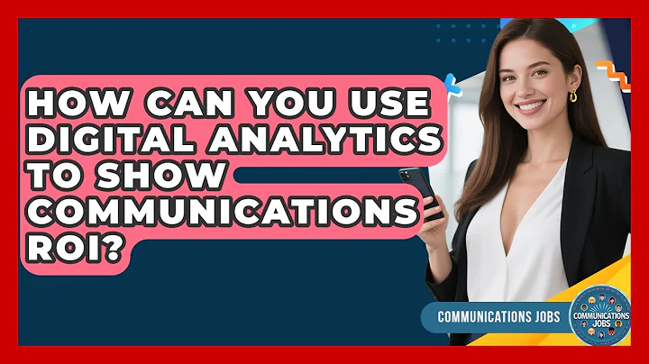 How Can You Use Digital Analytics To Show Communications ROI? - Communications Jobs