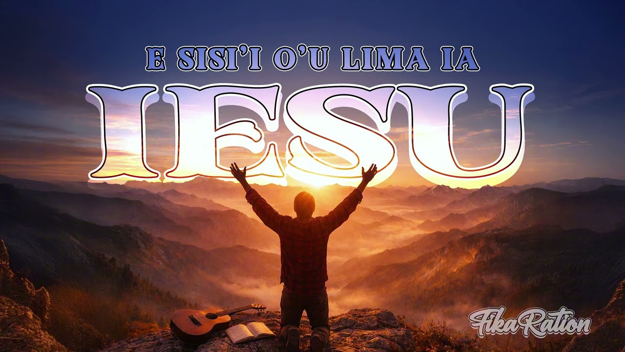 E sisii o'u lima ia Iesu - FikaRation