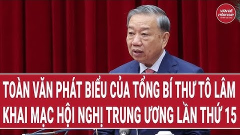 Toàn văn phát biểu của Tổng Bí thư Tô Lâm khai mạc Hội nghị Trung ương lần thứ 15