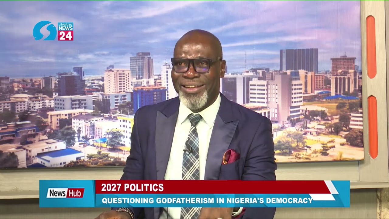 2027 POLITICS: QUESTIONING GOD FATHERISM IN NIGERIA'S DEMOCRACY