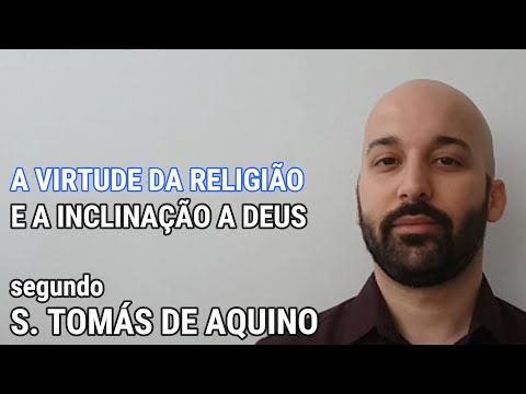 A VIRTUDE DA RELIGIÃO E A INCLINAÇÃO A DEUS segundo Santo Tomás de Aquino