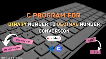 C Program to convert the Binary number to Decimal number, in Hindi | C programming Tutorial | .