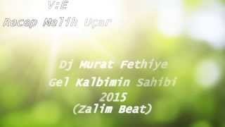 Dj Murat Fethiye - Gel Kalbimin Sahibi / 2015 (Zalim Beat) Resimi