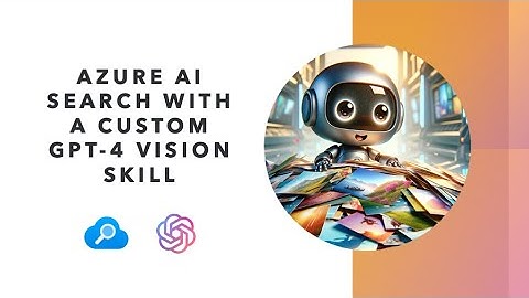 Azure AI Search with a custom GPT-4 Vision skill