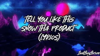 Snow Tha Product  Tell You Like This s