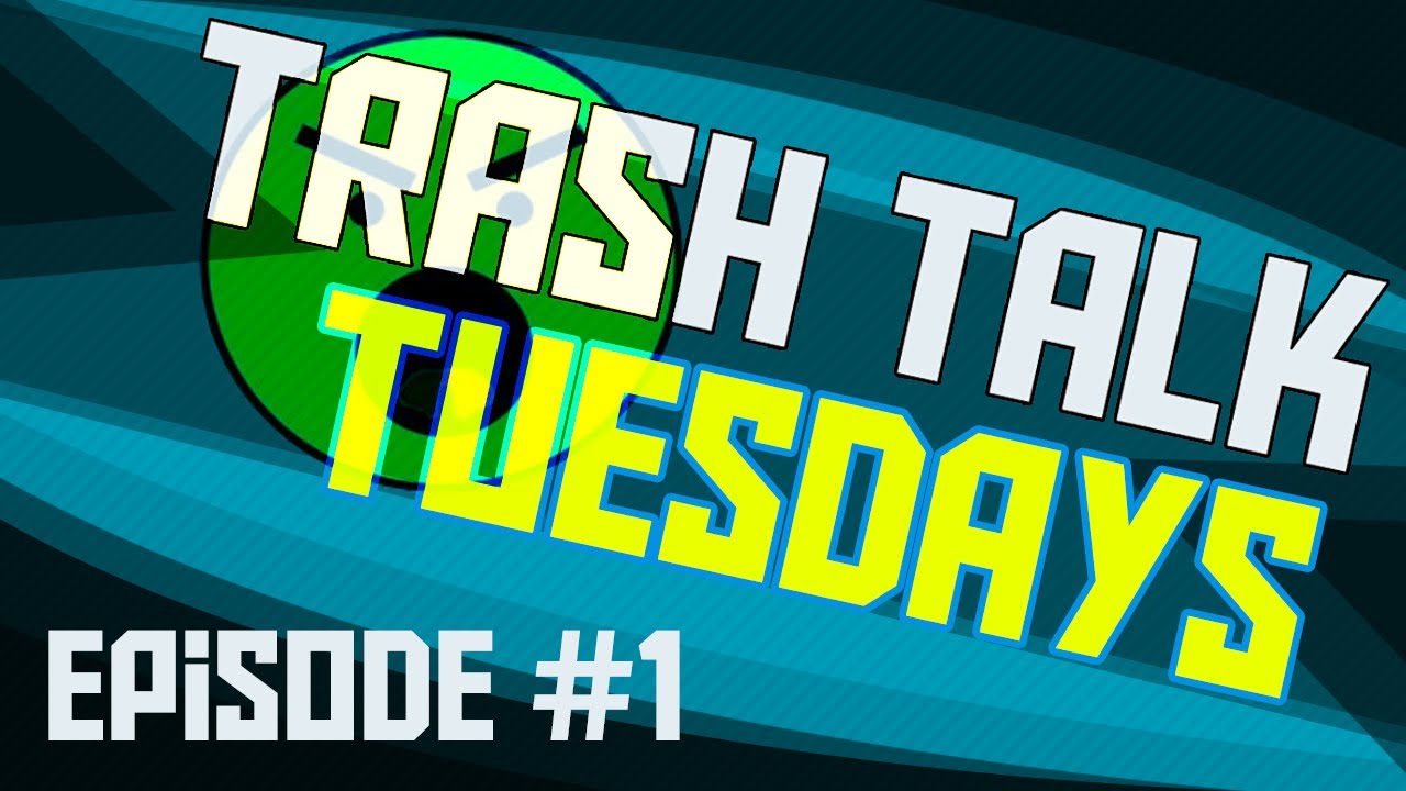 Trash Talk Tuesdays's #1 - YouTube