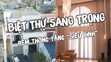REVIEW BIỆT THỰ SANG TRỌNG SỬ DỤNG RÈM THÔNG TẦNG CỰC ĐỈNH