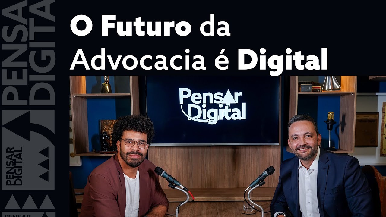 Podcast Pensar Digital | O Futuro da Advocacia é Digital - YouTube