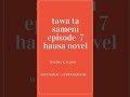 Tawa ta sameni episode 7