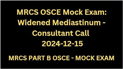 Communication Skills Station of Call to Cardiothoracic Consultant for Widen Mediastinum - MOCK EXAM