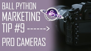 BALL PYTHON Marketing Tip #9 | Using a Professional Camera