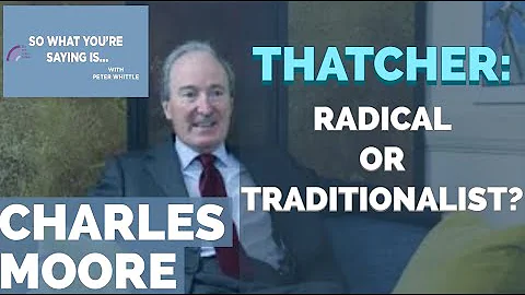 Charles Moore -  Margaret Thatcher: Radical or Traditionalist? - DayDayNews