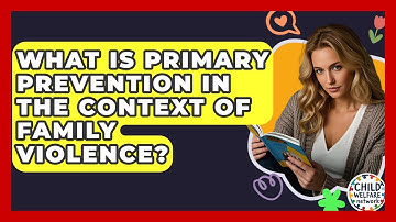What Is Primary Prevention In The Context Of Family Violence? - Child Welfare Network
