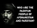 Who Are the Pashtun People of Afghanistan and Pakistan?