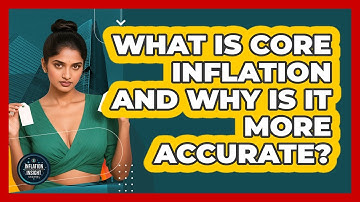What Is Core Inflation And Why Is It More Accurate? - Inflation Insight Channel