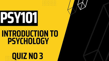 PSY101 Introduction To Psychology Quiz No 3