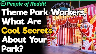Theme Park Workers, What Are Cool Secrets About Your Park?