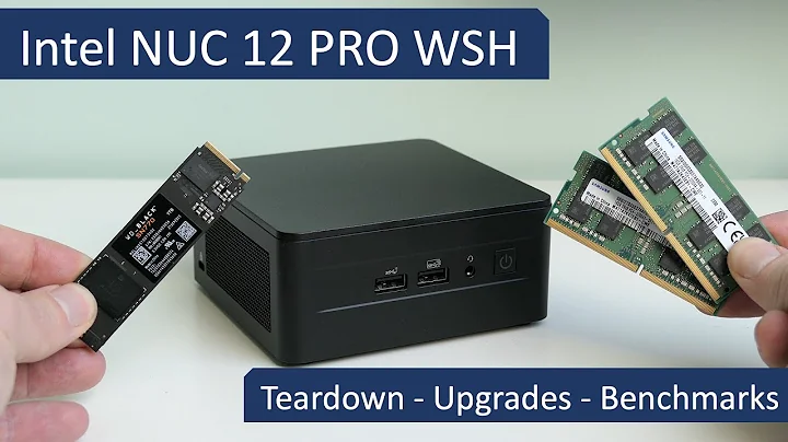Intel NUC 12 Pro - Teardown, Upgrades and Benchmarks