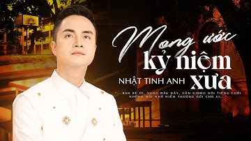 Mong Ước Kỷ Niệm Xưa - Nhật Tinh Anh | Bài Hát Chia Tay Thời Học Sinh Hay Nhất