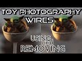 Toy Photography WIRES: Using & Removing